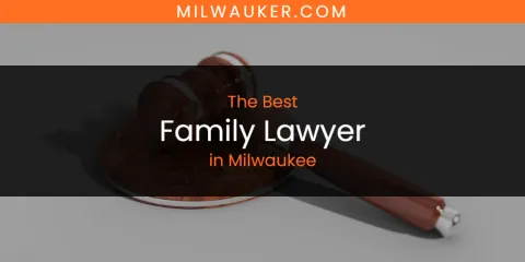 Milwaukee's Best Family Lawyer