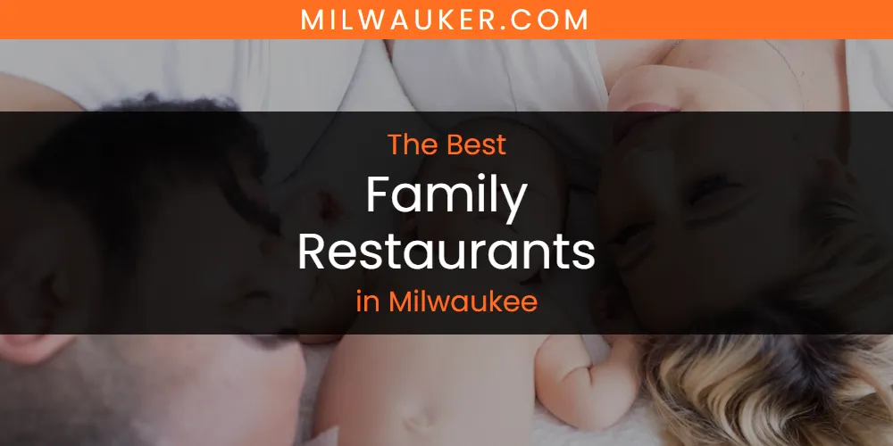 The 2026 Best Family Restaurants in Milwaukee List