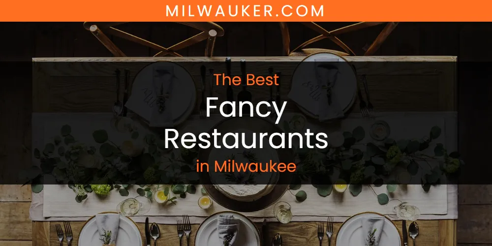 Milwaukee's Best Fancy Restaurants [Updated 2025]