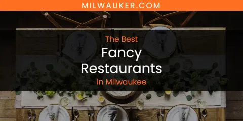 The Best Fancy Restaurants in Milwaukee