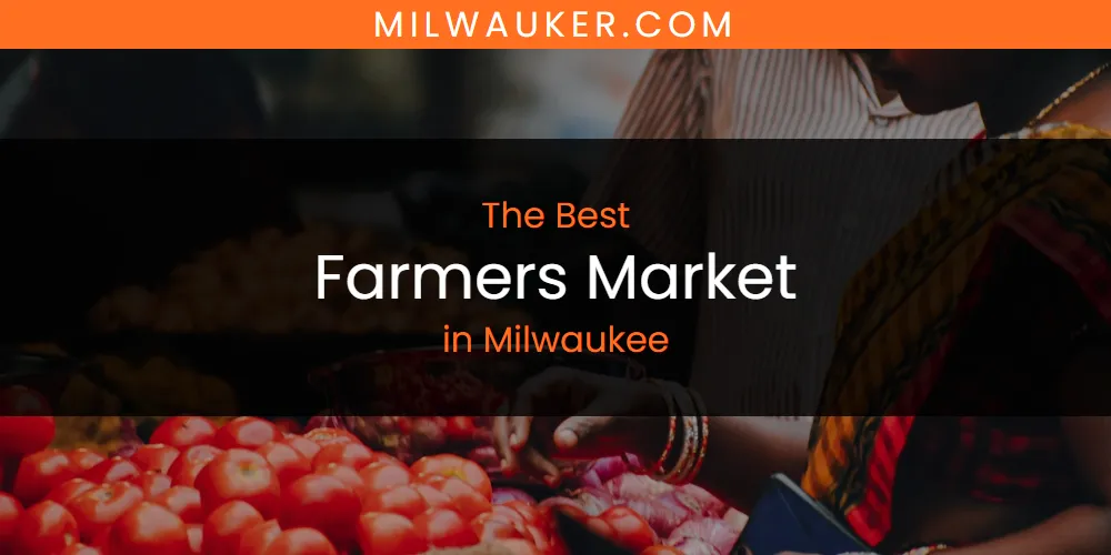 Milwaukee's Best Farmers Market [Updated 2025]