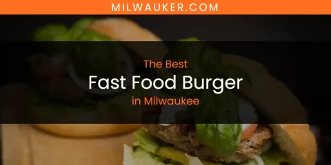 Milwaukee's Best Fast Food Burger