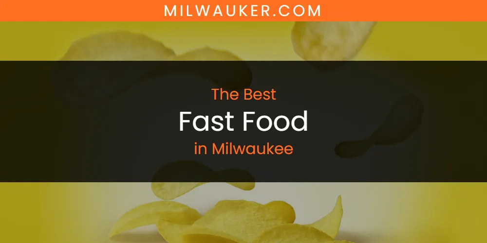 Milwaukee's Best Fast Food [Updated 2025]