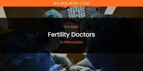 Milwaukee's Best Fertility Doctors