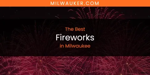 Milwaukee's Best Fireworks