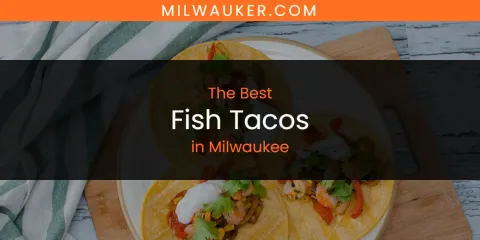Milwaukee's Best Fish Tacos Spots