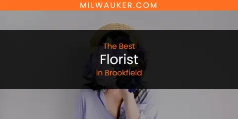 The Absolute Best Florist in Brookfield