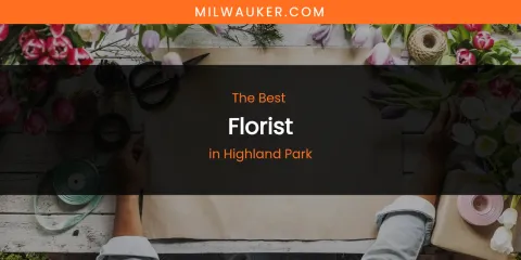 The Absolute Best Florist in Highland Park