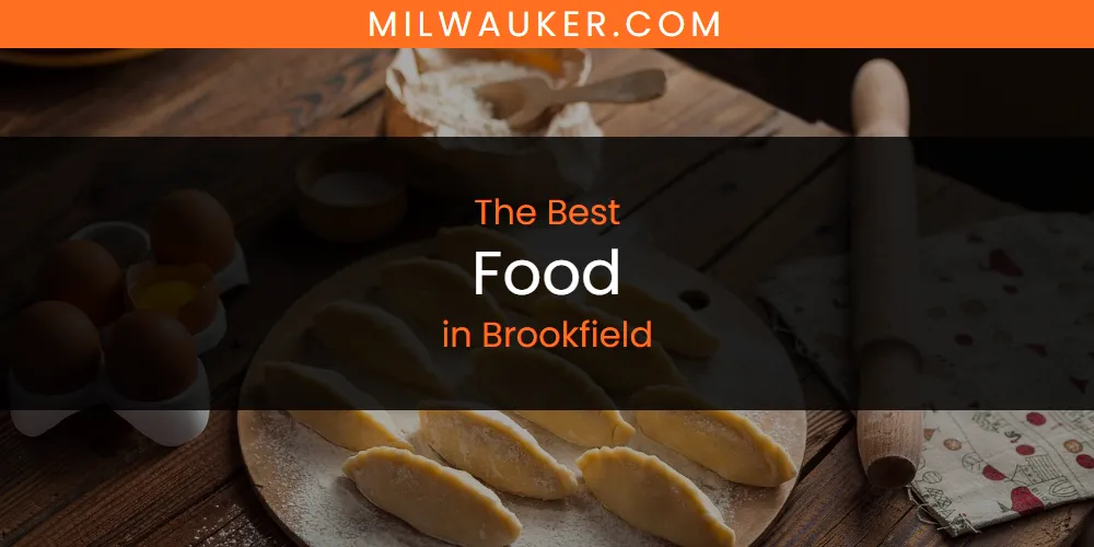 The Absolute Best Food in Brookfield  [Updated 2025]