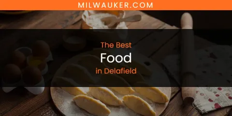 The Absolute Best Food in Delafield