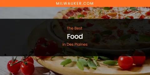 The Absolute Best Food in Des Plaines