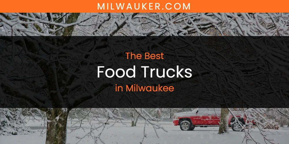 Milwaukee's Best Food Trucks [Updated 2025]