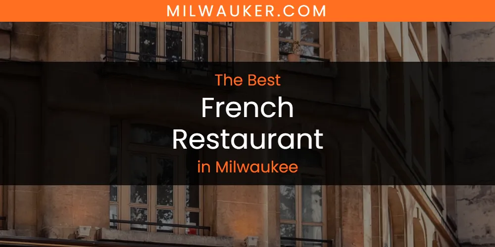 Milwaukee's Best French Restaurant [Updated 2025]
