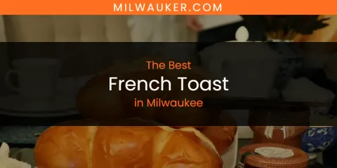 Milwaukee's Best French Toast