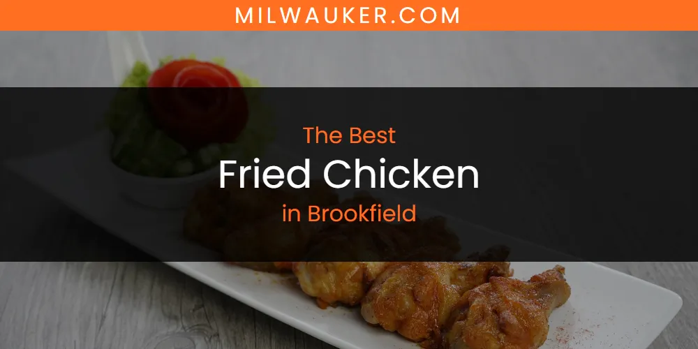 The Absolute Best Fried Chicken in Brookfield  [Updated 2025]