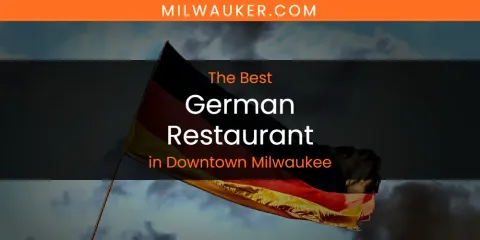 The Absolute Best German Restaurant in Downtown Milwaukee
