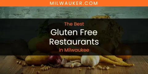 Discover the Best Gluten Free Restaurants in Milwaukee