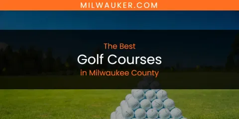 Milwaukee County's Best Golf Courses