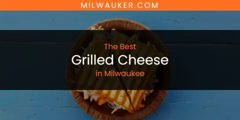 The Best Grilled Cheese in Milwaukee List