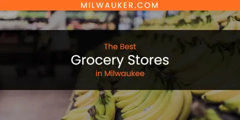 The Best Grocery Stores in Milwaukee