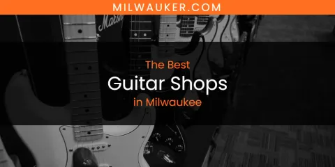 Milwaukee's Best Guitar Shops