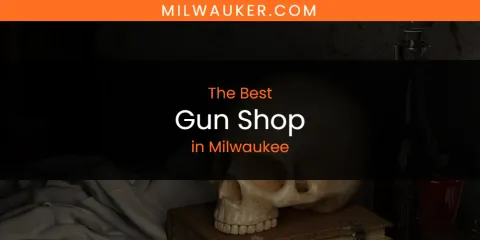 Milwaukee's Best Gun Shop