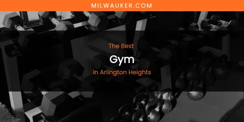 The Absolute Best Gym in Arlington Heights