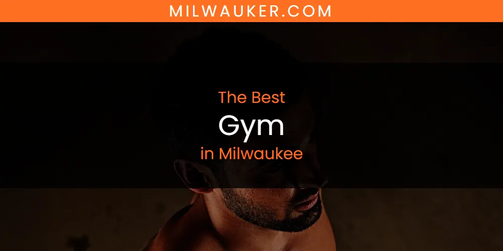 Milwaukee's Best Gym [Updated 2025]