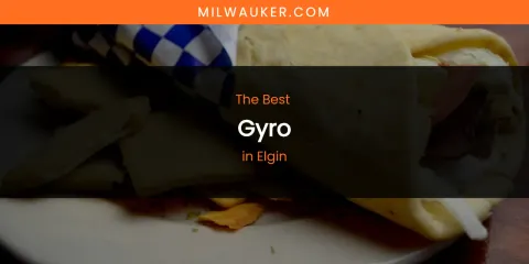 The Absolute Best Gyro in Elgin