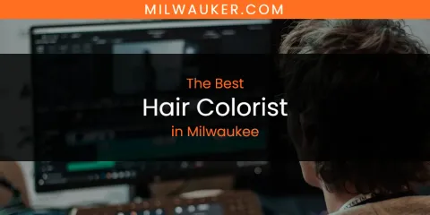 Milwaukee's Best Hair Colorist