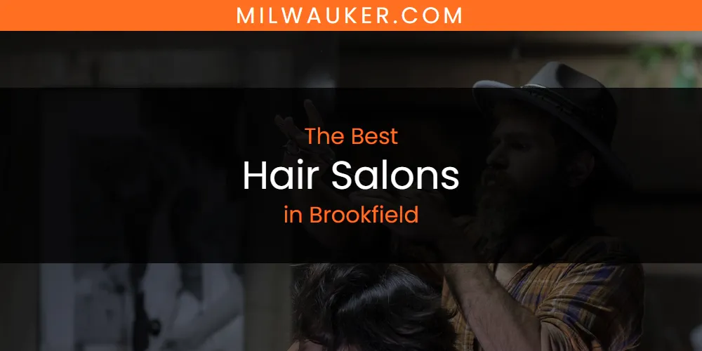 The Absolute Best Hair Salons in Brookfield  [Updated 2025]