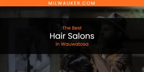 Wauwatosa's Best Hair Salons