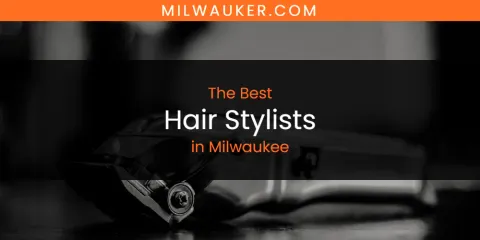 Milwaukee's Best Hair Stylists