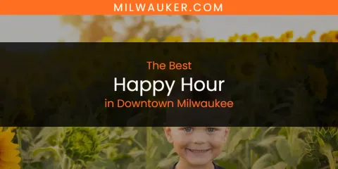 The Absolute Best Happy Hour in Downtown Milwaukee
