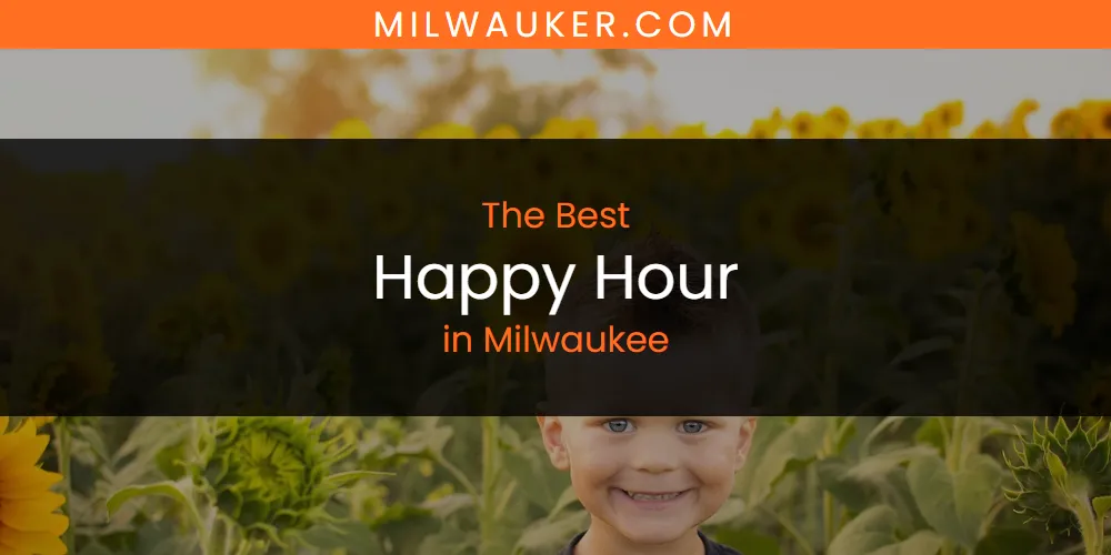 Milwaukee's Best Happy Hour [Updated 2025]