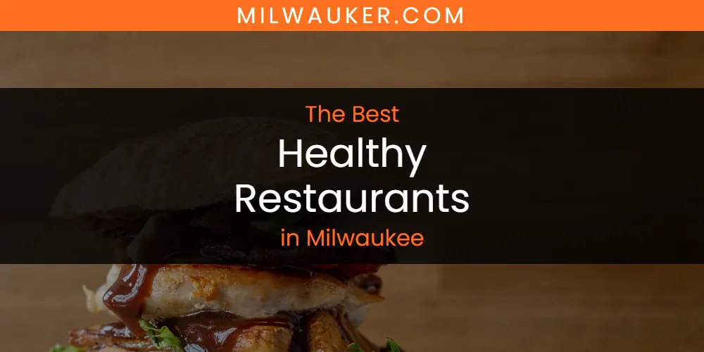 Milwaukee's Best Healthy Restaurants [Updated 2025]