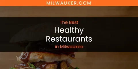 The Best Healthy Restaurants in Milwaukee