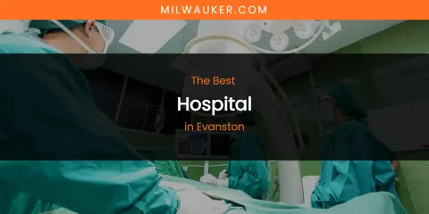 The Absolute Best Hospital in Evanston