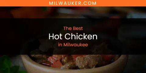 Milwaukee's Best Hot Chicken