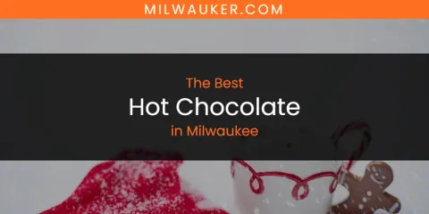 Best Hot Chocolate in Milwaukee: Ultimate Guide