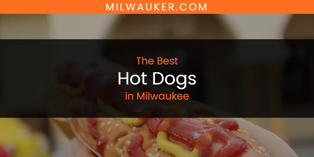 Milwaukee's Best Hot Dogs [Updated 2025]