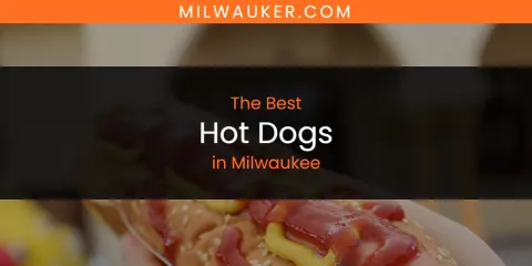 Best Hot Dogs in Milwaukee: Our Expert Picks