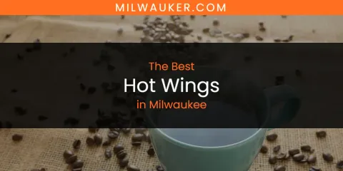 Best Hot Wings in Milwaukee: Ultimate Guide