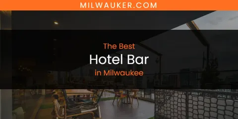 Milwaukee's Best Hotel Bar