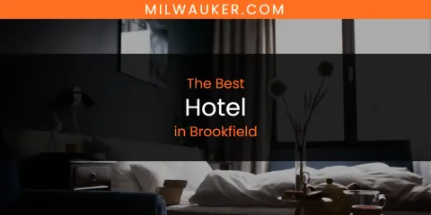 The Absolute Best Hotel in Brookfield