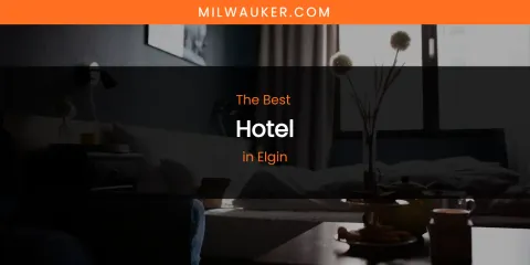 The Absolute Best Hotel in Elgin