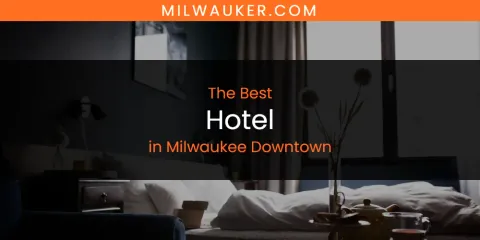 Milwaukee Downtown's Best Hotel Spots
