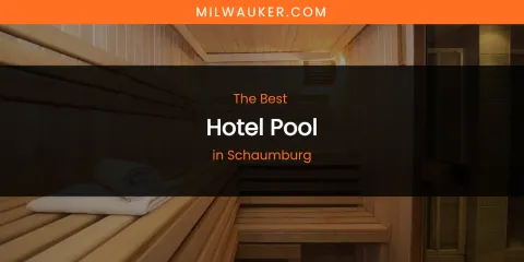 Schaumburg's Best Hotel Pool