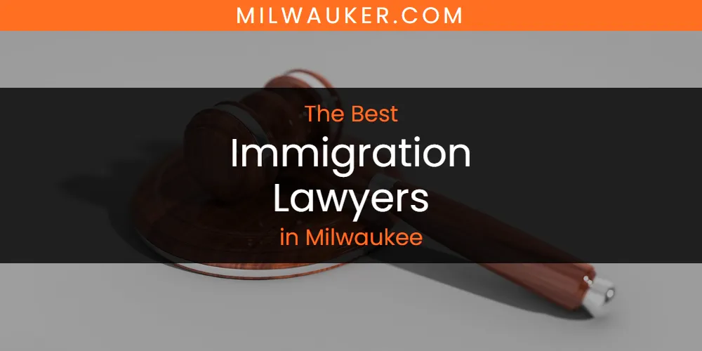 Milwaukee's Best Immigration Lawyers [Updated 2025]