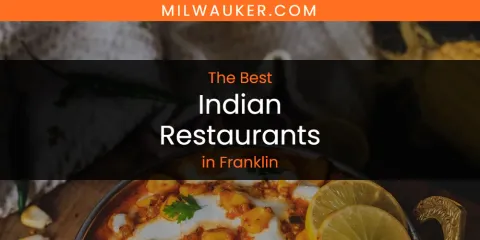 The Absolute Best Indian Restaurants in Franklin